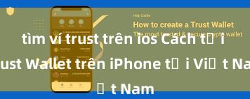 tìm ví trust trên ios Cách tải Trust Wallet trên iPhone tại Việt Nam