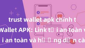 trust wallet apk chính thức Trust Wallet APK: Link tải an toàn và hướng dẫn cài đặt